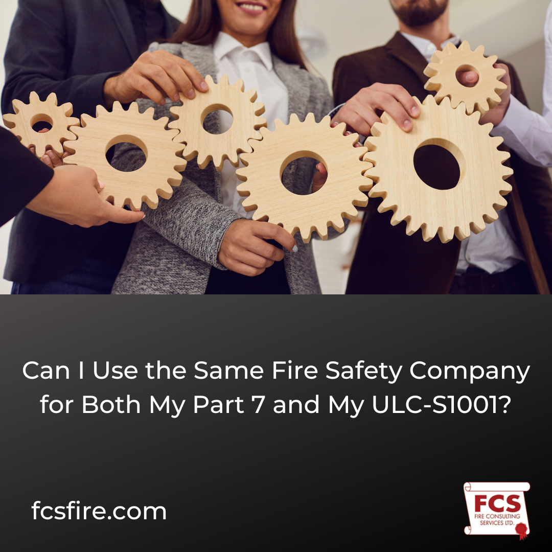 Can I Use the Same Fire Safety Company for Both My Part 7 and My ULC-S1001?