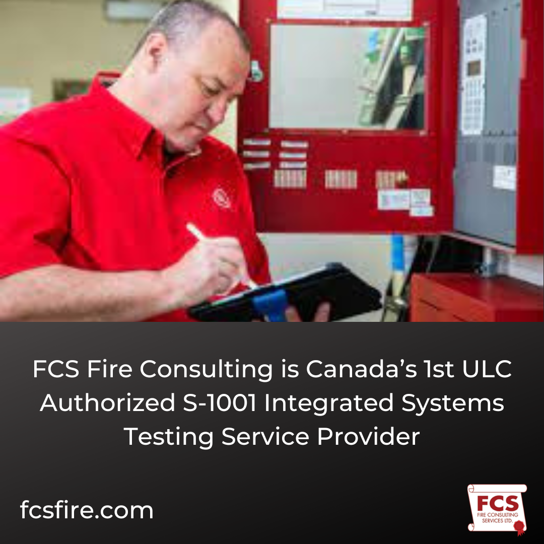 FCS Fire Consulting is Canada’s 1st ULC Authorized S-1001 Integrated Systems Testing Service Provider