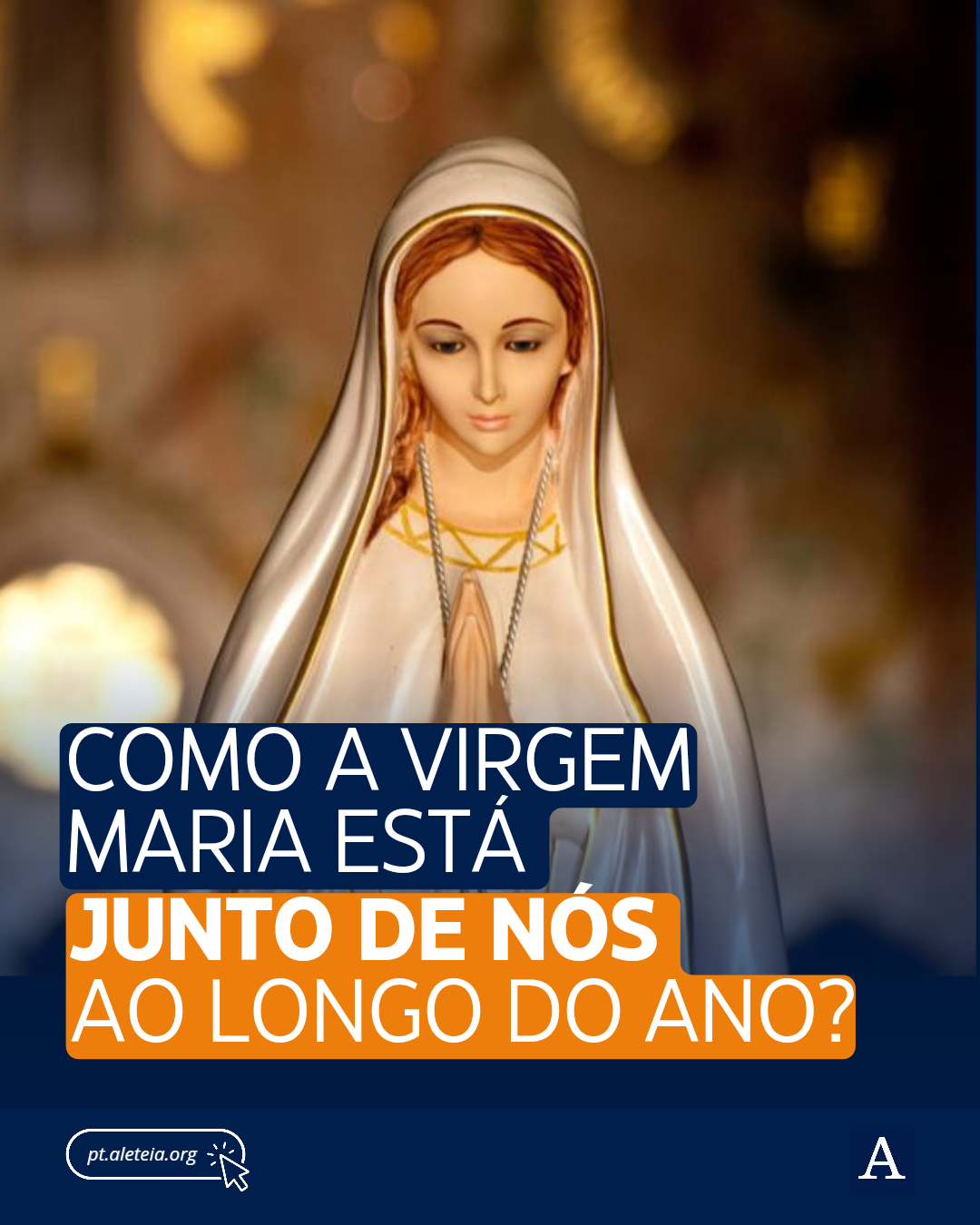 Como a Virgem Maria está junto de nós ao longo do ano?