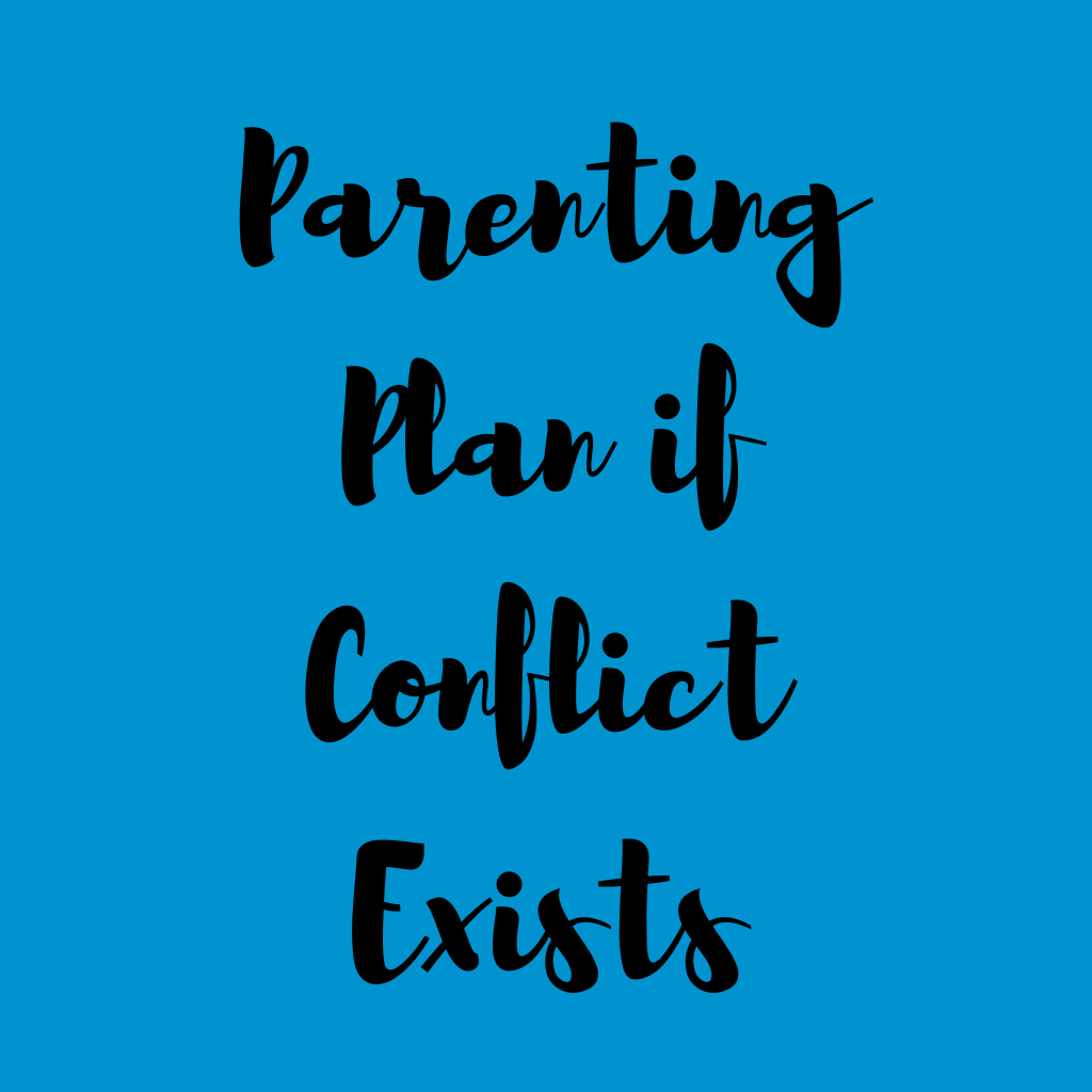 Parenting plan if conflict exists