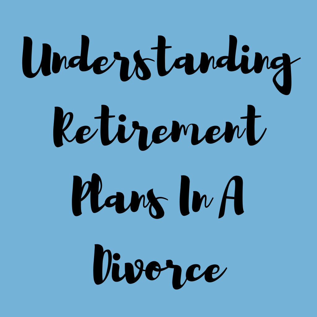Understanding retirement plans in a divorce