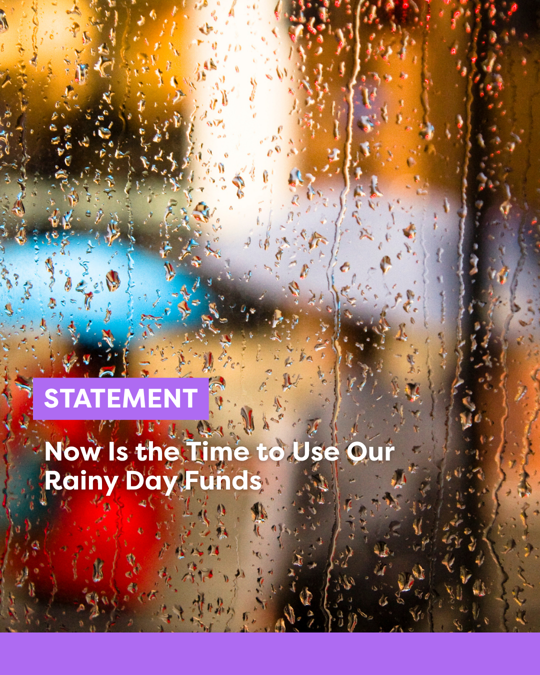 Now Is the Time to Use Our Rainy Day Funds