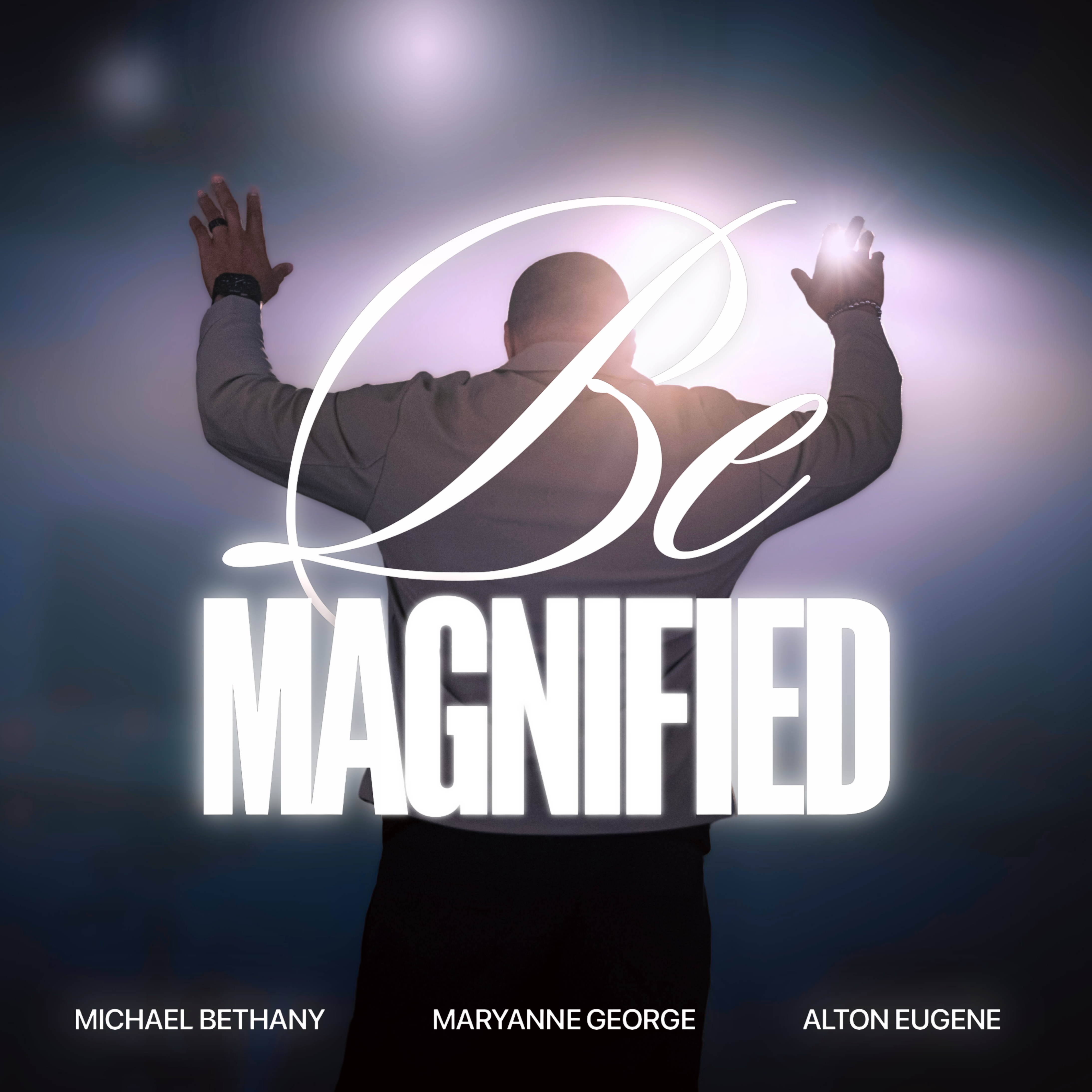 "Be Magnified"