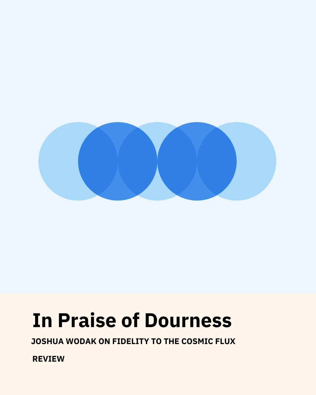 In Praise of Dourness: Joshua Wodak on fidelity to the cosmic flux