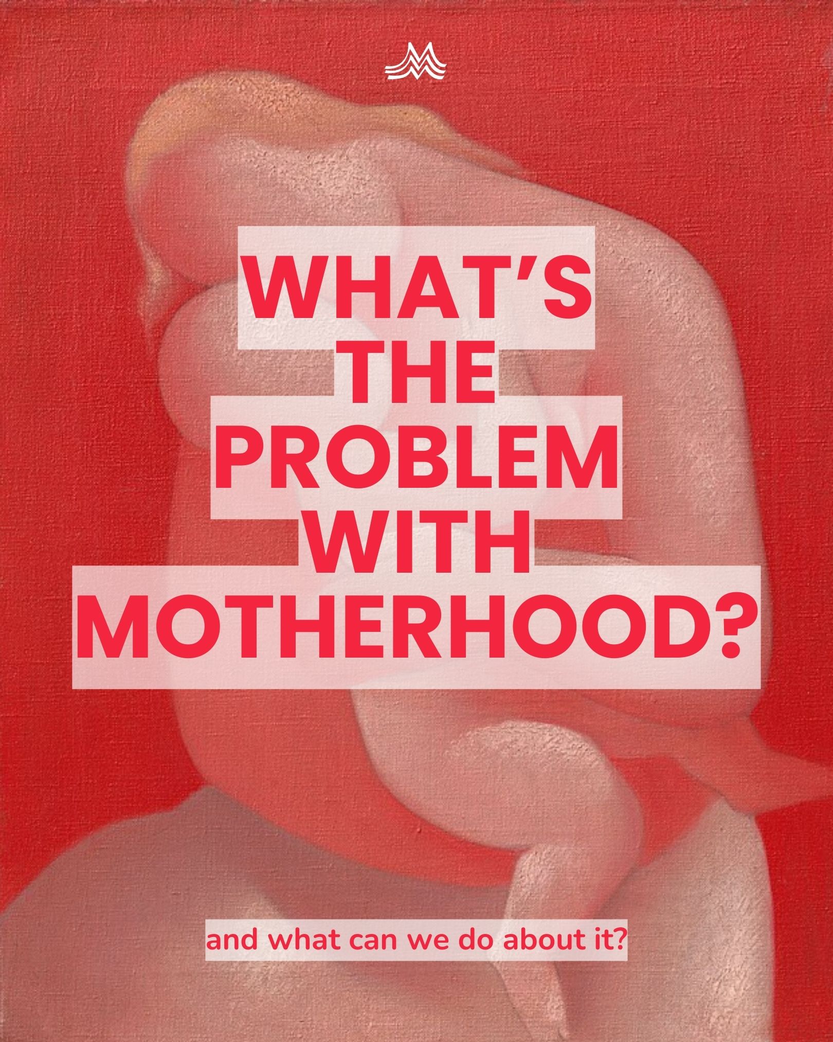 What's the problem with motherhood?