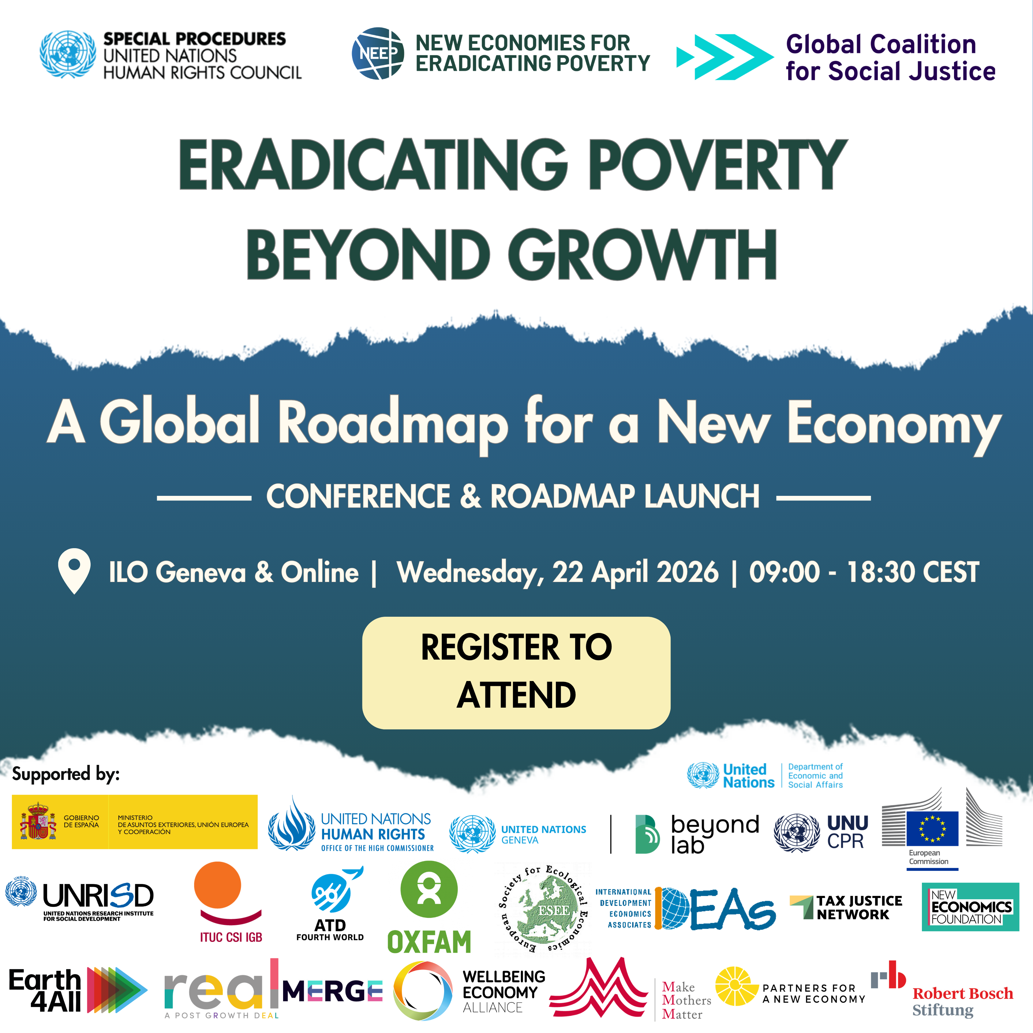 Poster for the conference “Eradicating Poverty Beyond Growth: A Global Roadmap for a New Economy,” taking place on Wednesday 22 April 2026 at the International Labour Organization (ILO) in Geneva and online. The event runs from 09:00 to 18:30 CEST and features a “Register to attend” call-to-action. Logos of the United Nations Human Rights Council, New Economies for Eradicating Poverty (NEEP), and the Global Coalition for Social Justice appear at the top, with multiple partner organisations displayed at the bottom, including UN agencies, NGOs, and research institutions.