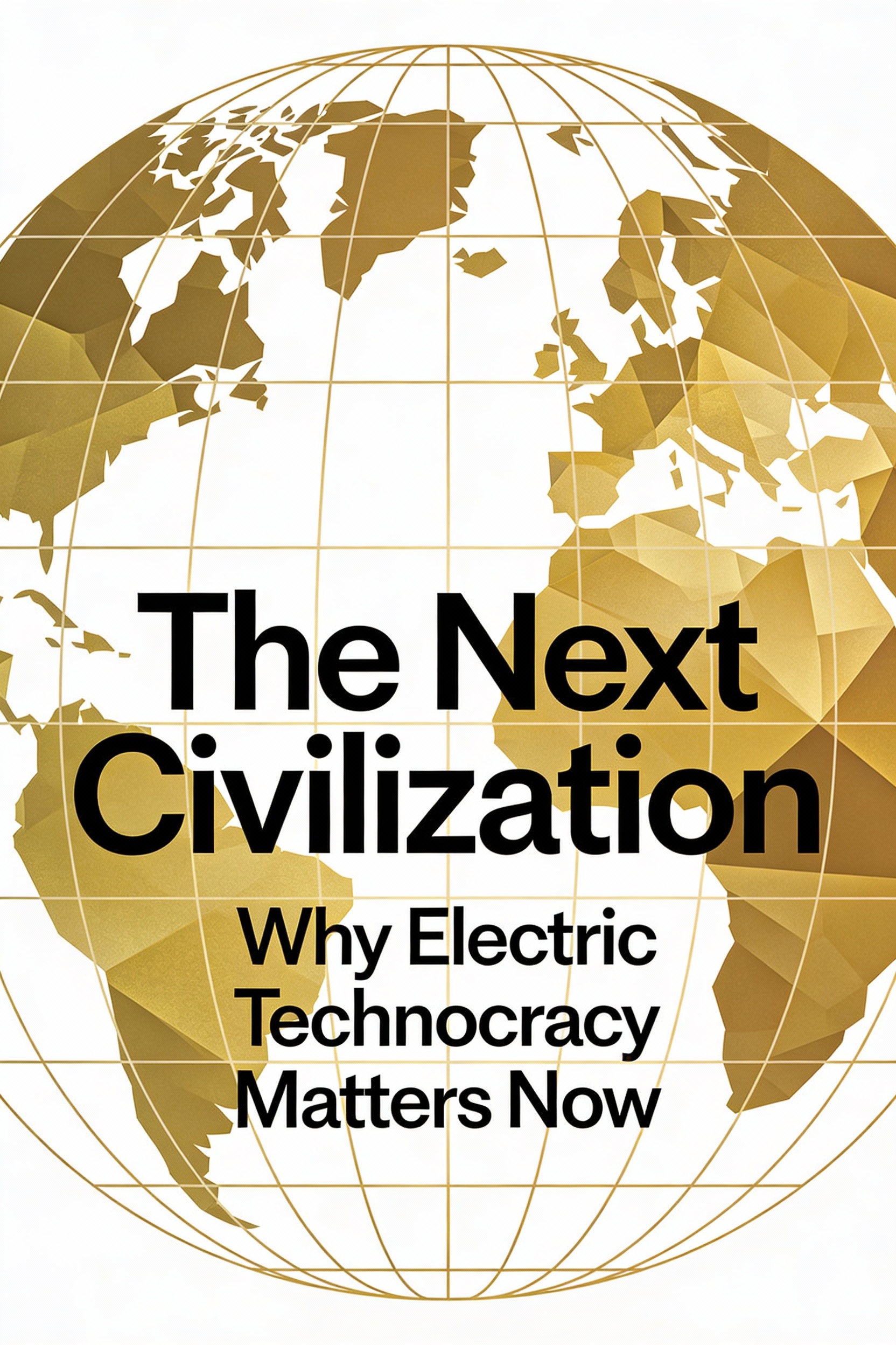 The Next Civilization: Why Electric Technocracy Matters Now