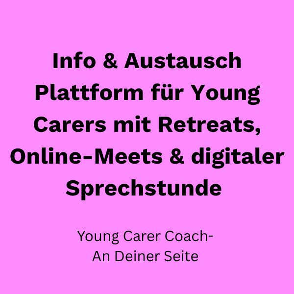 Info & Austausch Plattform für Young Carers mit Retreats, Online-Meets & digitaler Sprechstunde 