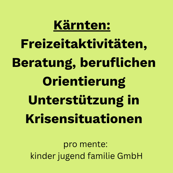 Kärnten:  Freizeitaktivitäten, Beratung, beruflichen Orientierung Unterstützung in Krisensituationen
